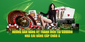 Đăng Ký Good88 | 03 Quy Trình Thiết Lập Cho Người Mới