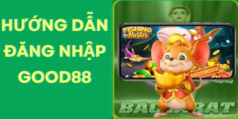 Hướng dẫn mọi thao tác đăng nhập Good88 cực đỉnh cho anh em