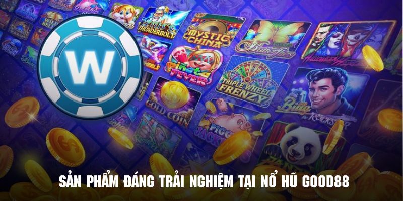 Những tựa game siêu hot không nên bỏ qua khi đến nổ hũ GOOD88