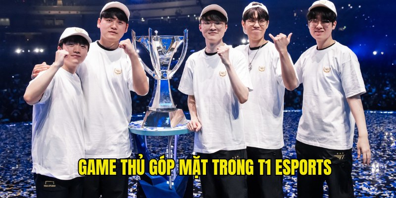 Danh sách các game thủ góp mặt trong đội tuyển T1 Esports