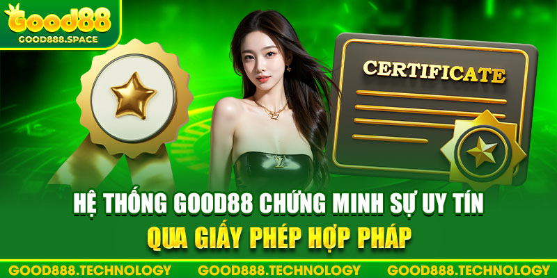 Hệ thống chứng minh sự uy tín qua một loạt giấy phép hợp pháp