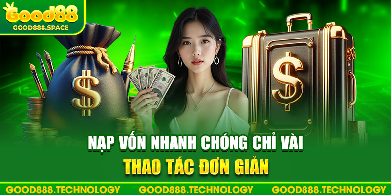 Nạp vốn nhanh chóng chỉ vài thao tác đơn giản