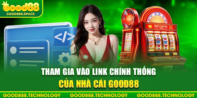 Tham gia link chuẩn để vào trang chủ Good88 săn thưởng an toàn