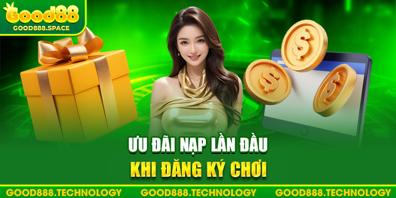 Ưu đãi nạp lần đầu khi đăng ký chơi tại Good88