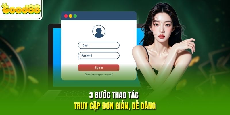 3 bước thao tác truy cập đơn giản, dễ dàng