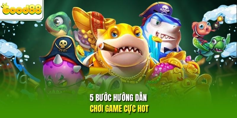 5 bước hướng dẫn chơi game cực hot