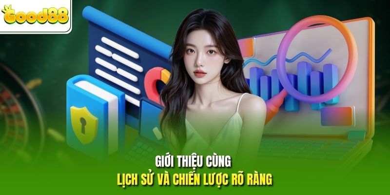 Giới thiệu cùng lịch sử và chiến lược rõ ràng