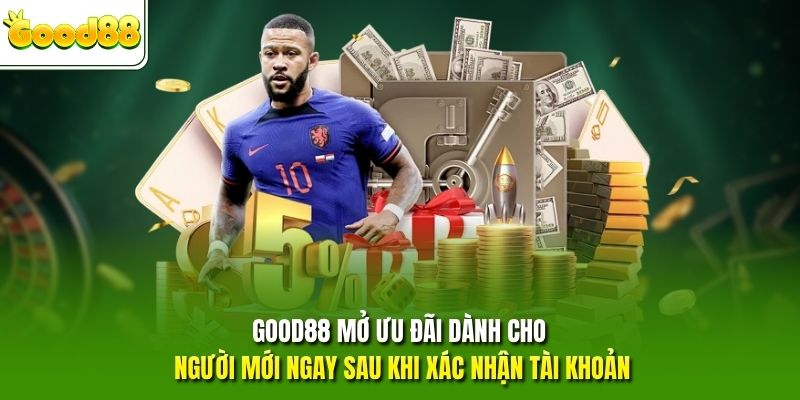 GOOD88 mở ưu đãi dành cho người mới ngay sau khi xác nhận tài khoản