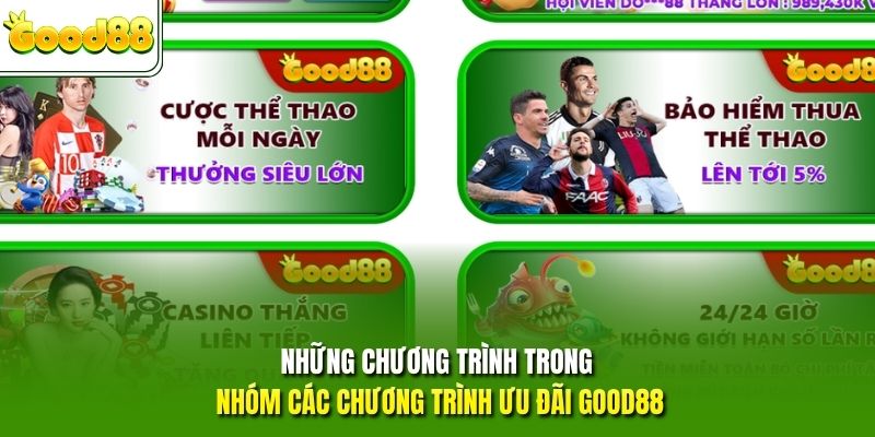 Những chương trình trong nhóm các chương trình ưu đãi GOOD88