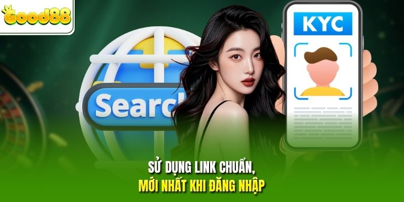 Sử dụng link chuẩn, mới nhất khi đăng nhập